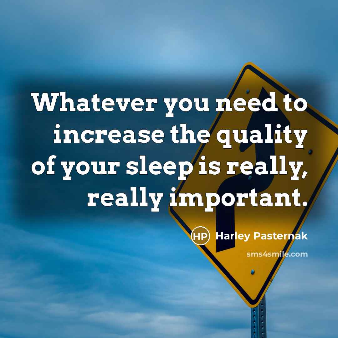 “Whatever you need to increase the quality of your sleep…” quote by Harley Pasternak
