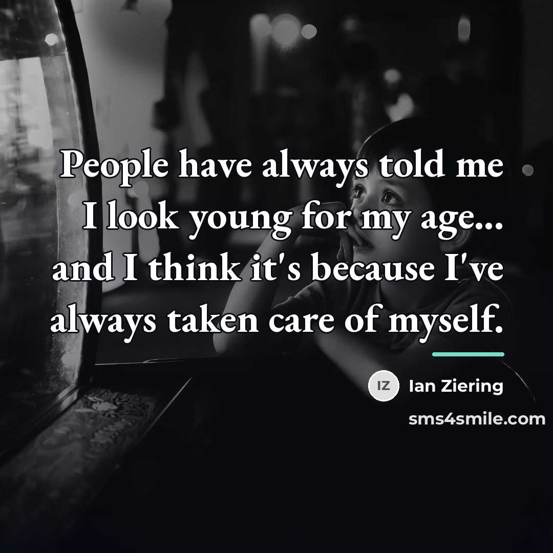 “People have always told me I look young for my…” quote by Ian Ziering
