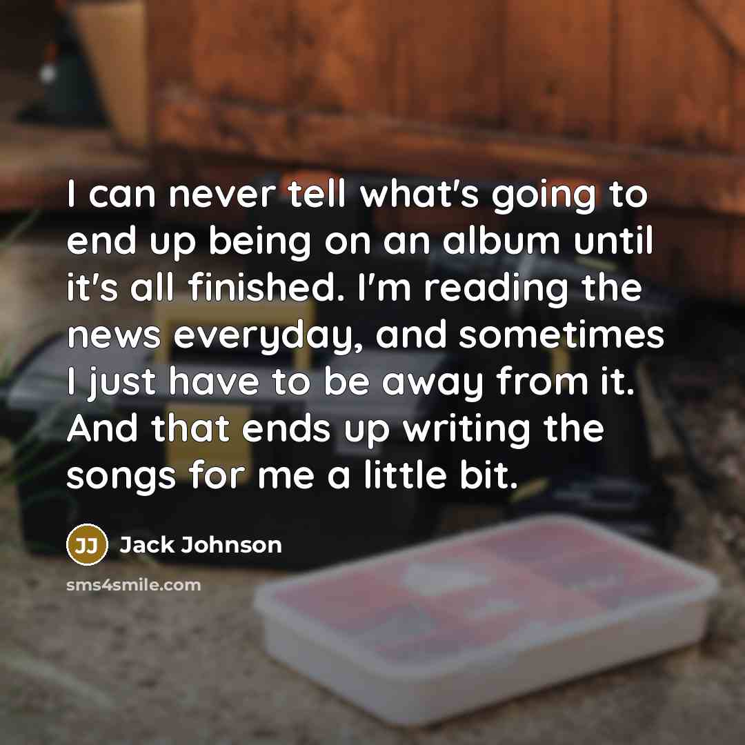 “I can never tell what's going to end up being…” quote by Jack Johnson