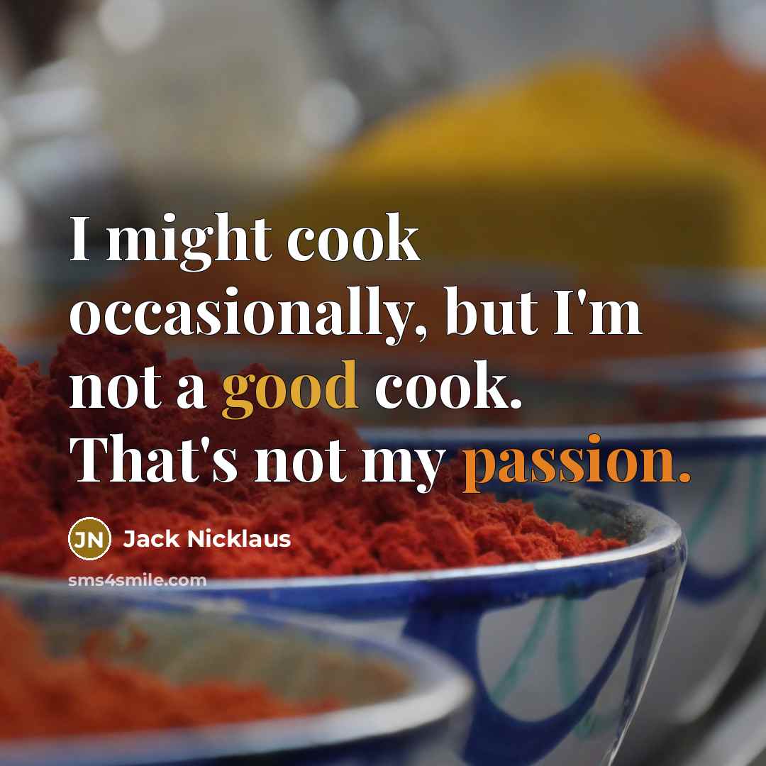 “I might cook occasionally, but I'm not a good cook.…” quote by Jack Nicklaus