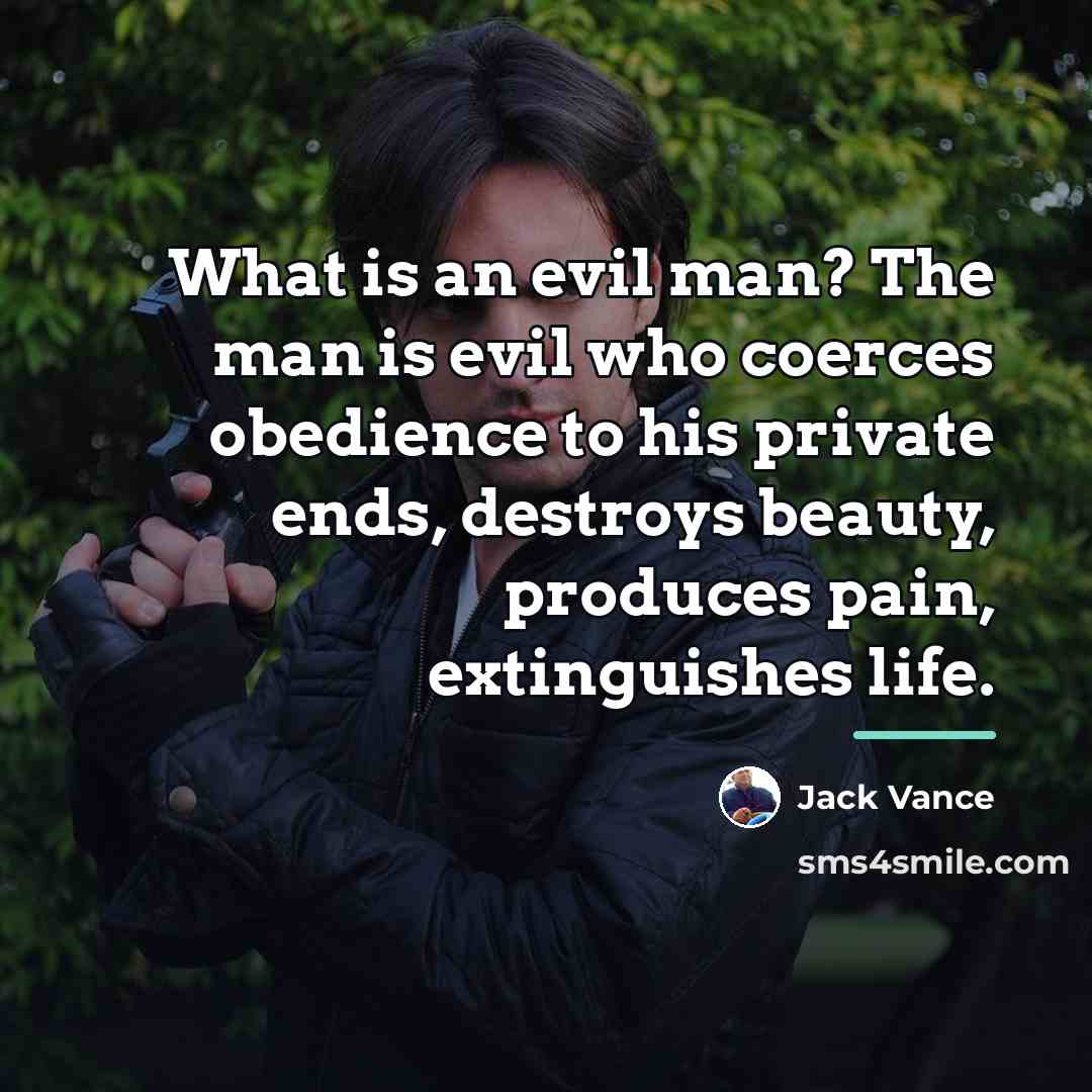 “What is an evil man? The man is evil who…” quote by Jack Vance
