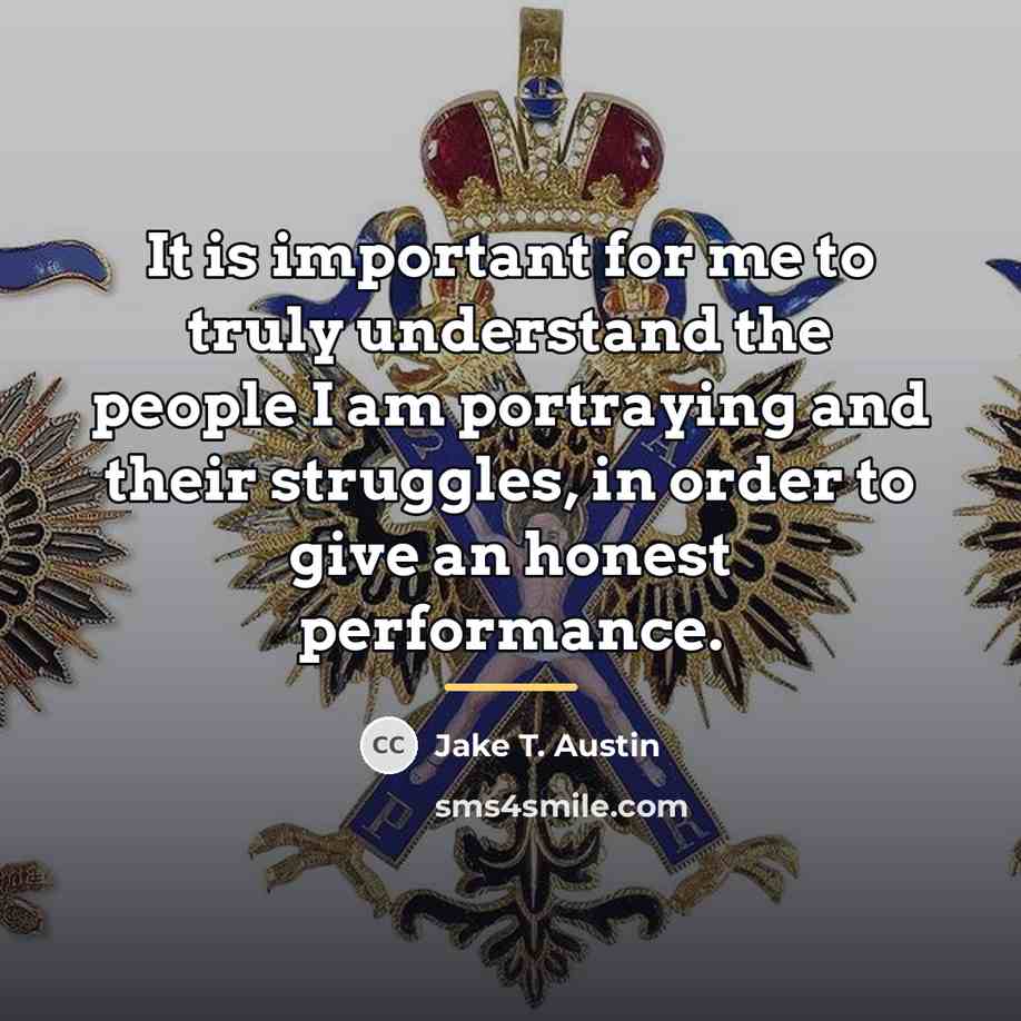 “It is important for me to truly understand the people…” quote by Jake T. Austin