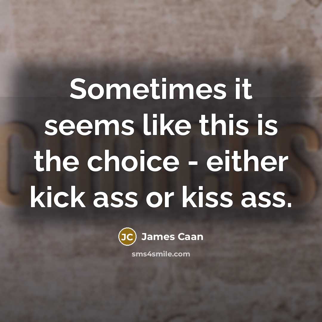“Sometimes it seems like this is the choice - either…” quote by James Caan