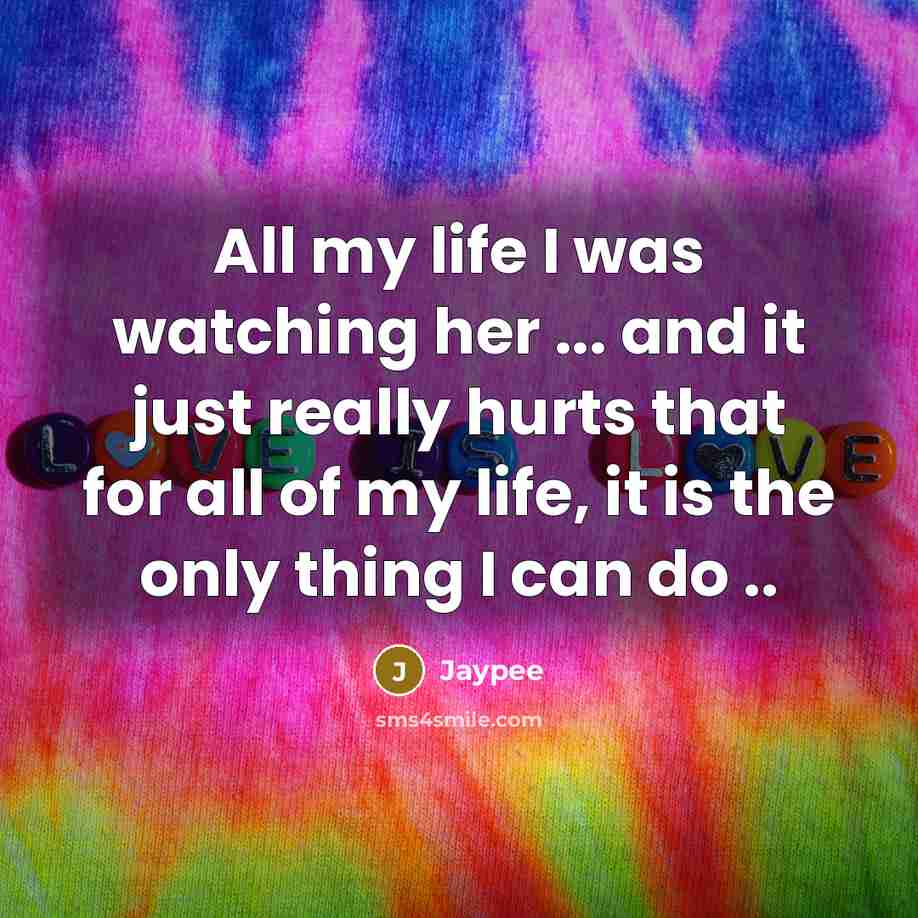 “All my life I was watching her ... and it…” quote by Jaypee
