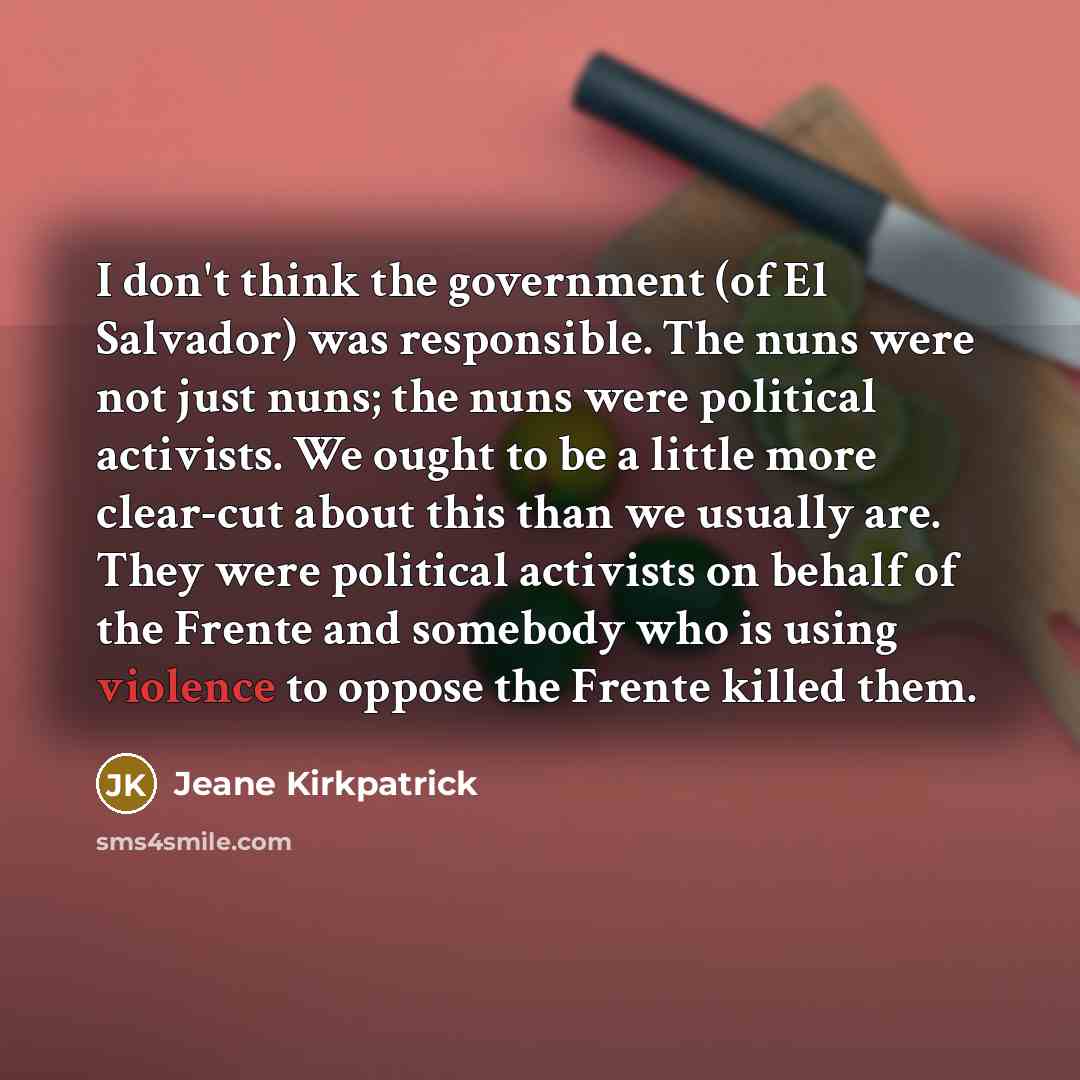 “I don't think the government (of El Salvador) was responsible.…” quote by Jeane Kirkpatrick