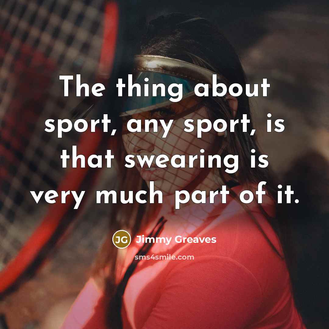 “The thing about sport, any sport, is that swearing is…” quote by Jimmy Greaves