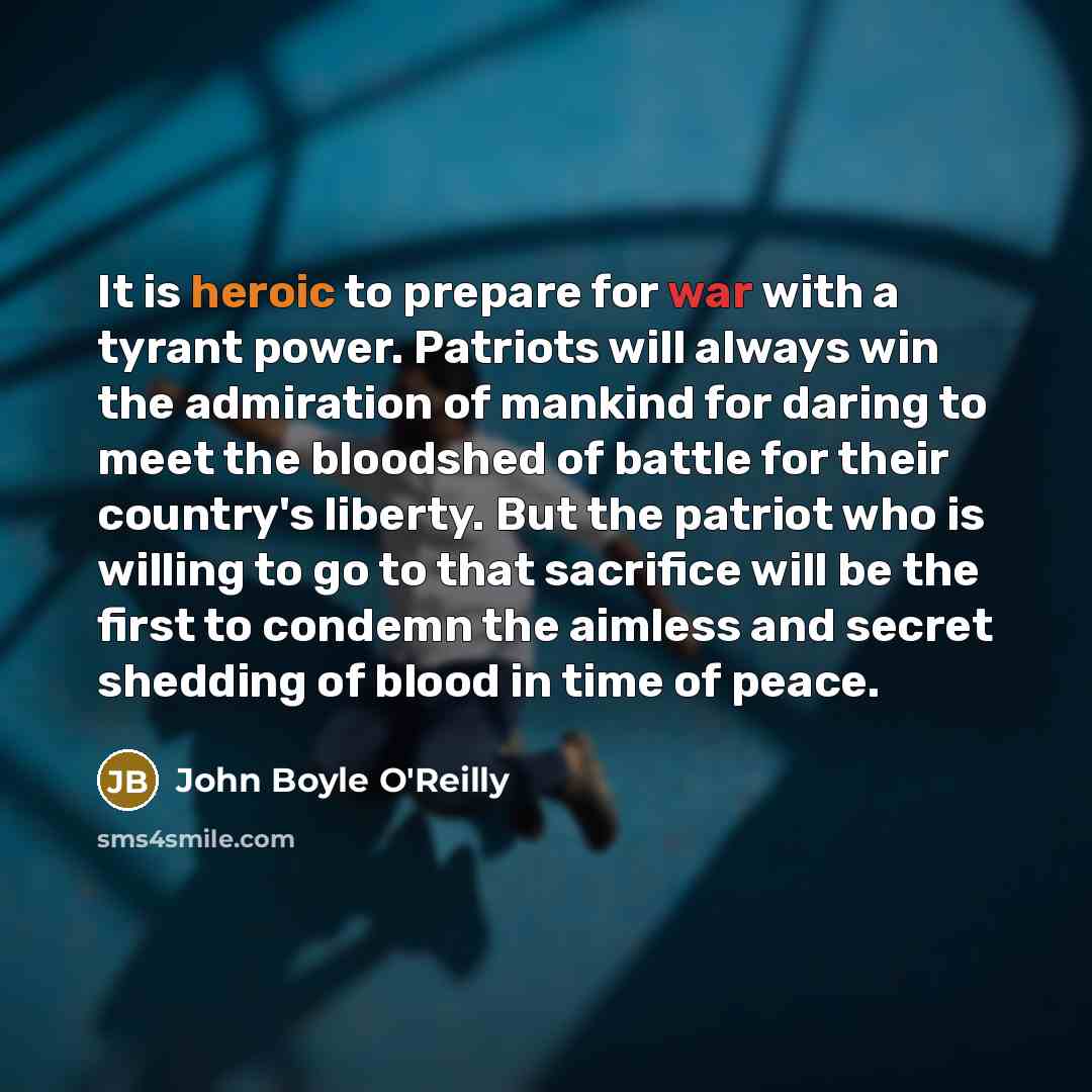 “It is heroic to prepare for war with a tyrant…” quote by John Boyle O'Reilly