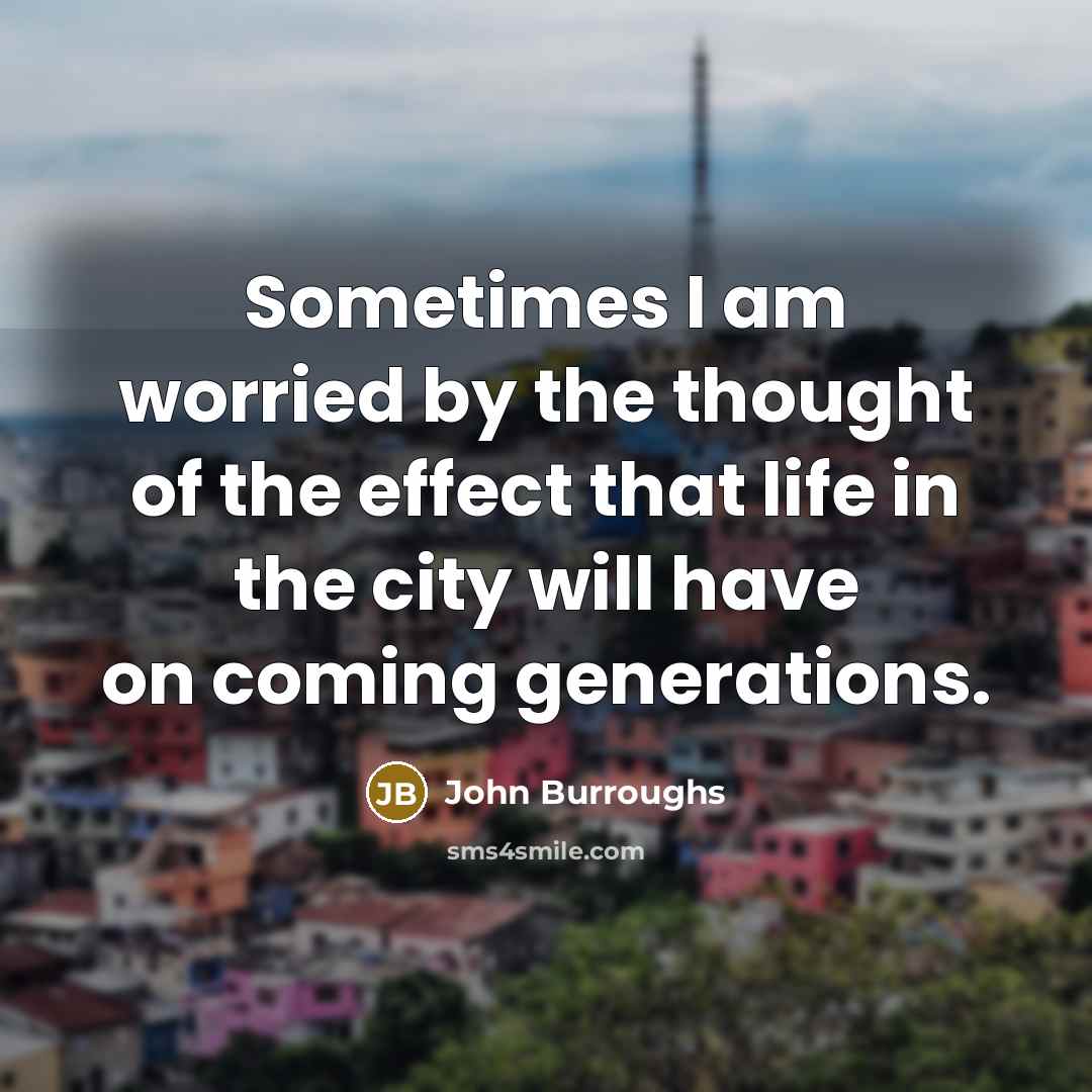 “Sometimes I am worried by the thought of the effect…” quote by John Burroughs