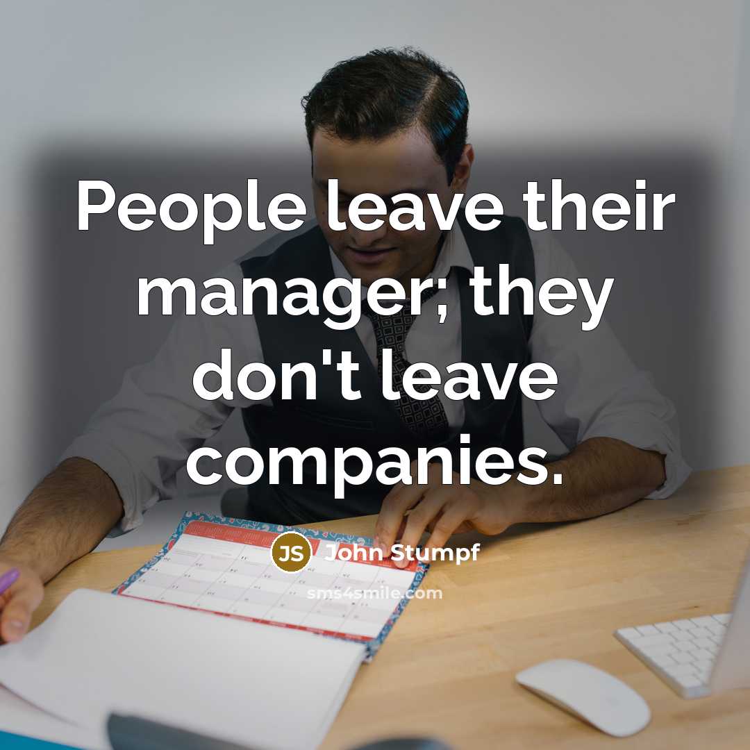 “People leave their manager; they don't leave companies.…” quote by John Stumpf