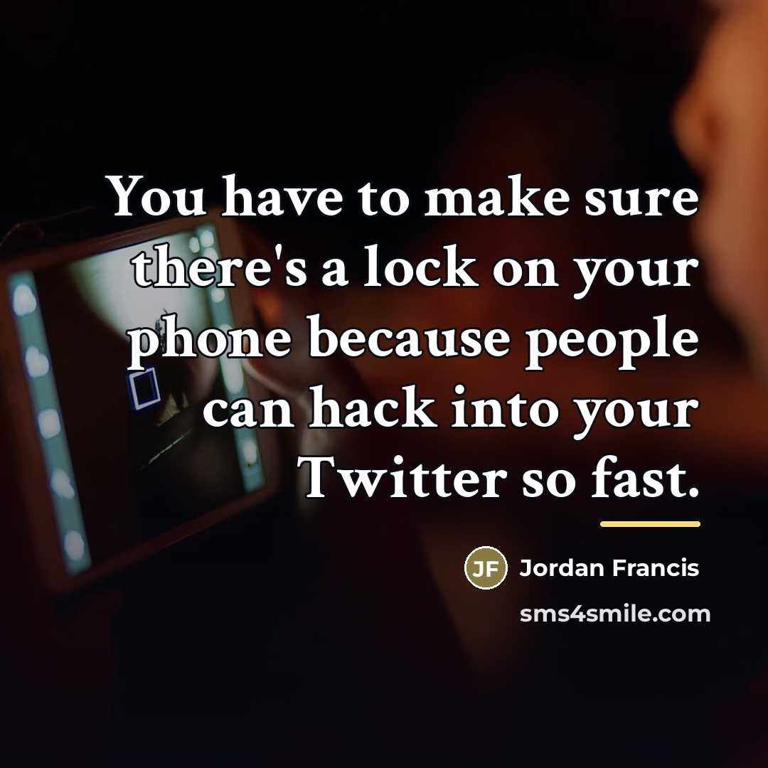 “You have to make sure there's a lock on your…” quote by Jordan Francis