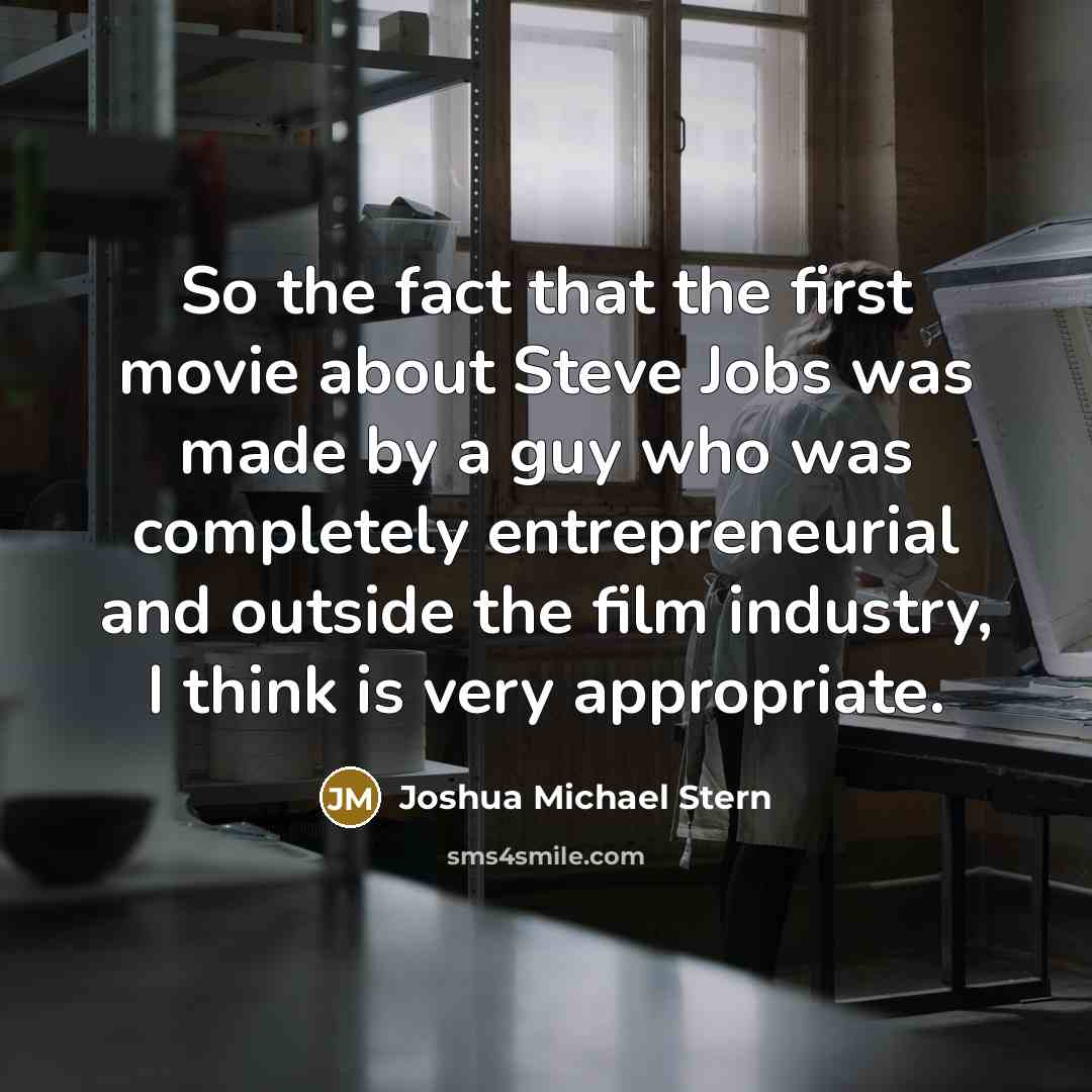 “So the fact that the first movie about Steve Jobs…” quote by Joshua Michael Stern