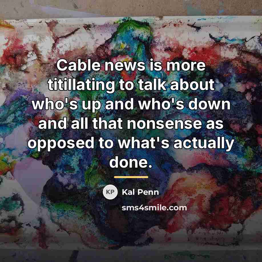 “Cable news is more titillating to talk about who's up…” quote by Kal Penn