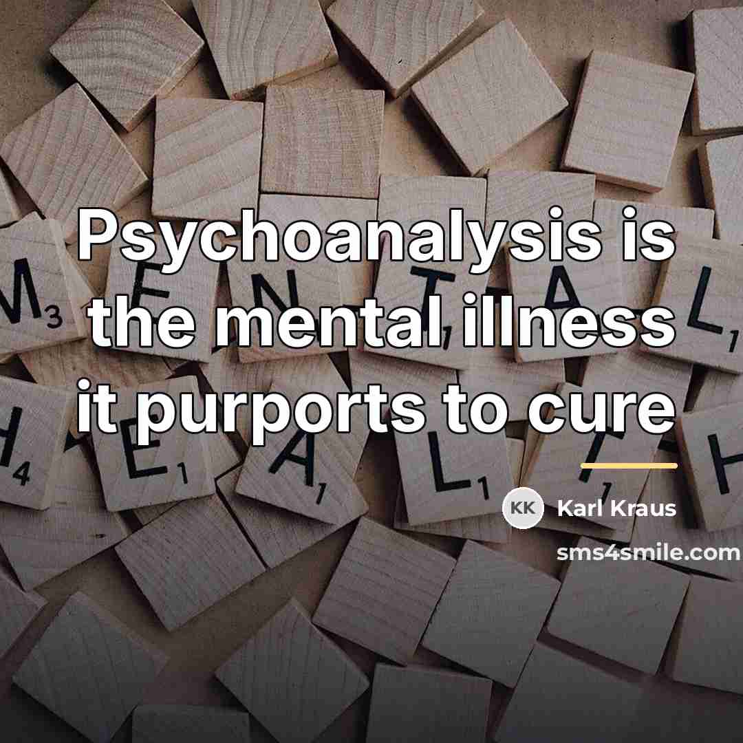 “Psychoanalysis is the mental illness it purports to cure…” quote by Karl Kraus