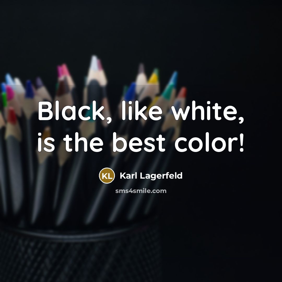 “Black, like white, is the best color!…” quote by Karl Lagerfeld