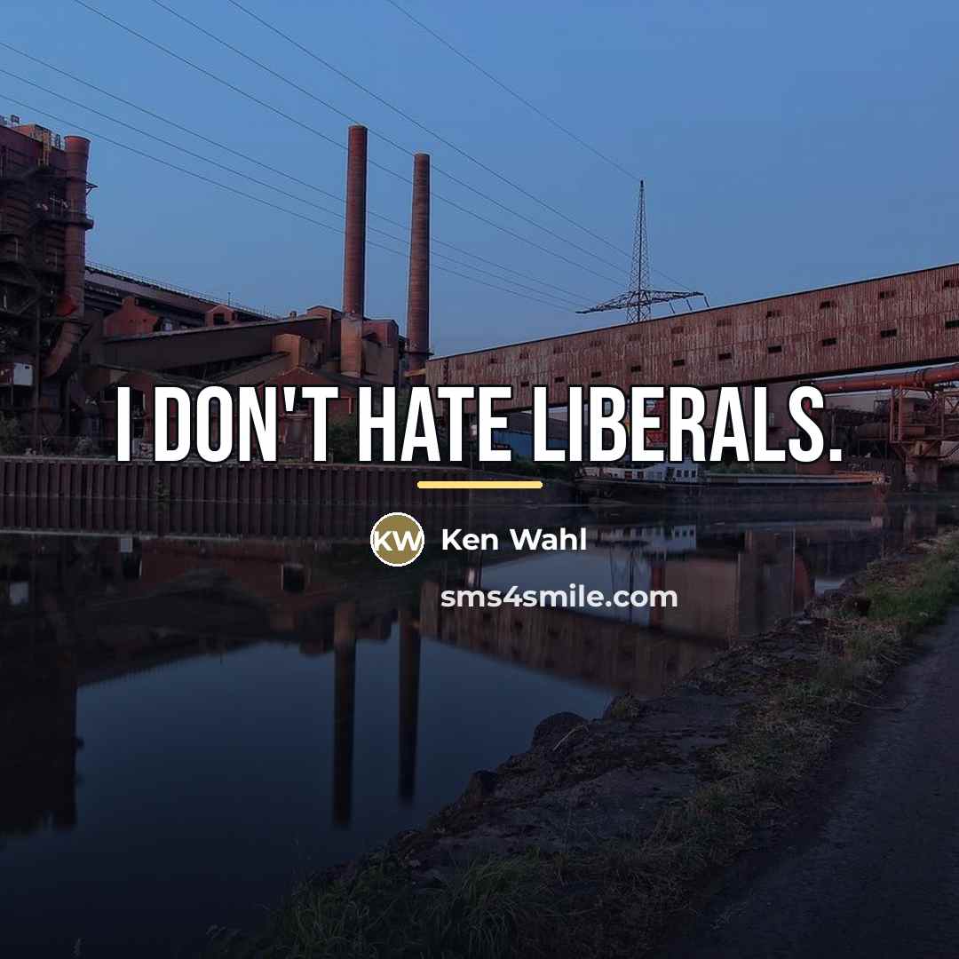 “I don't hate liberals.…” quote by Ken Wahl