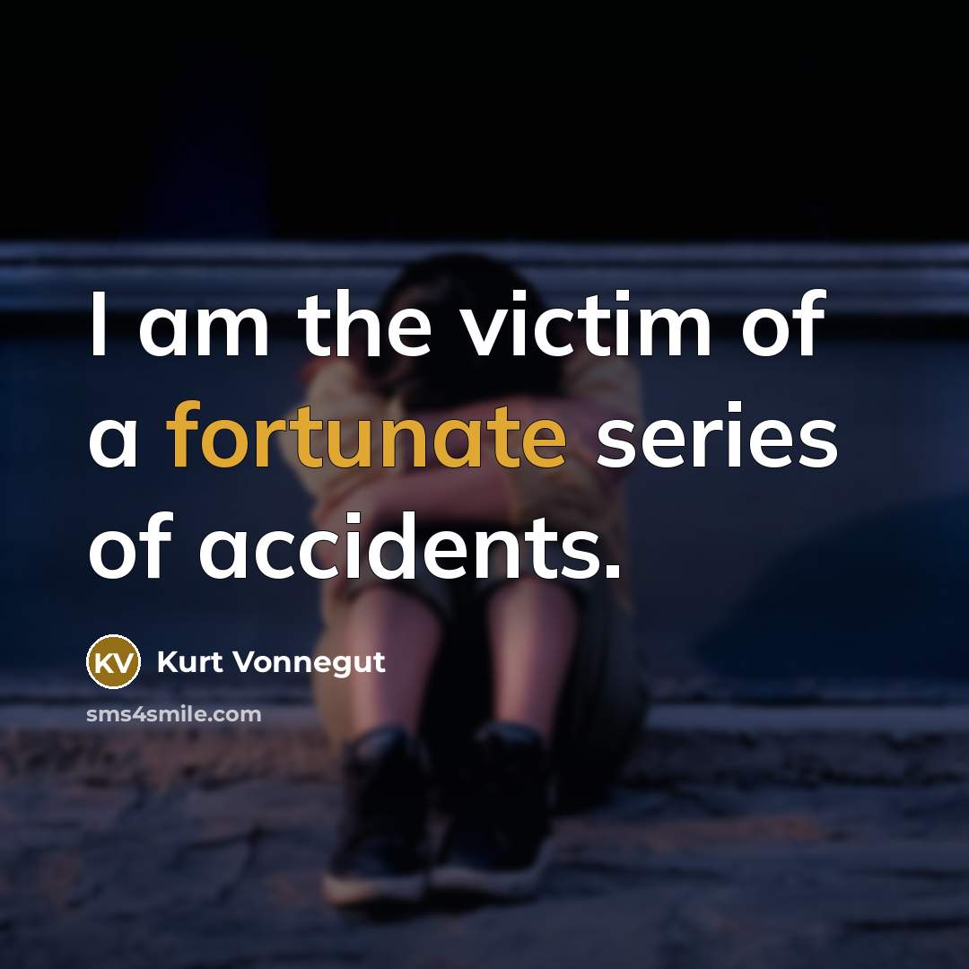 “I am the victim of a fortunate series of accidents.…” quote by Kurt Vonnegut