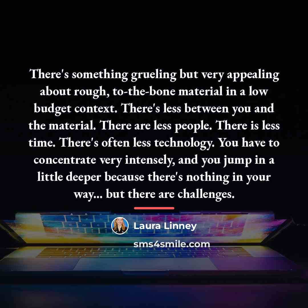 “There's something grueling but very appealing about rough, to-the-bone material…” quote by Laura Linney