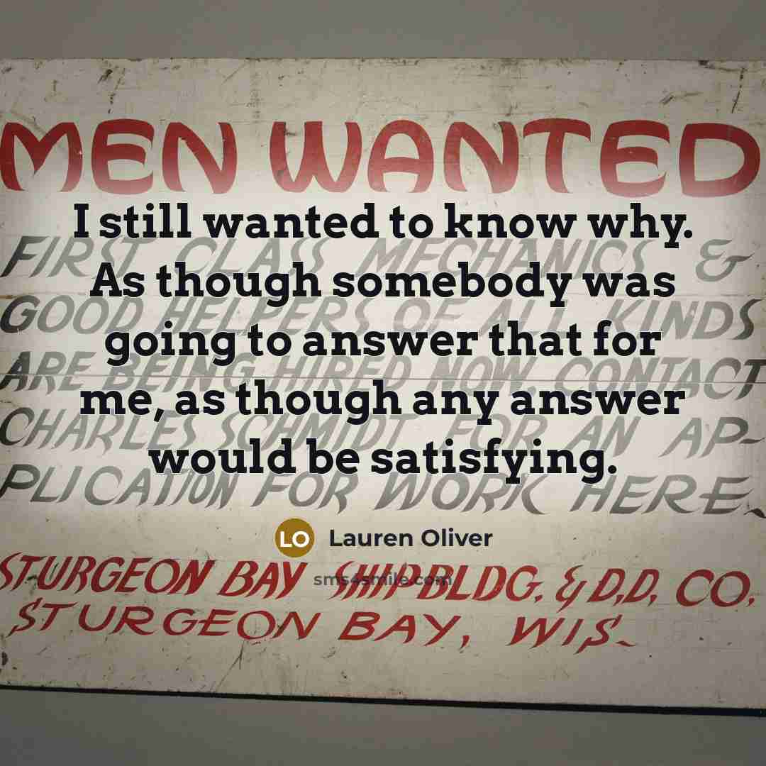 “I still wanted to know why. As though somebody was…” quote by Lauren Oliver