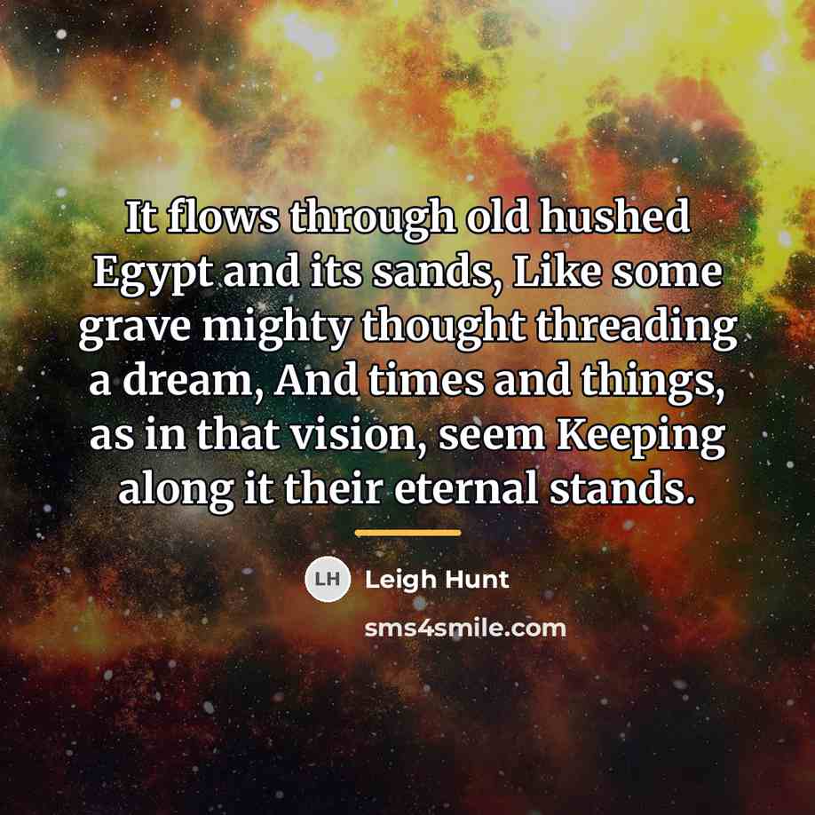 “It flows through old hushed Egypt and its sands, Like…” quote by Leigh Hunt