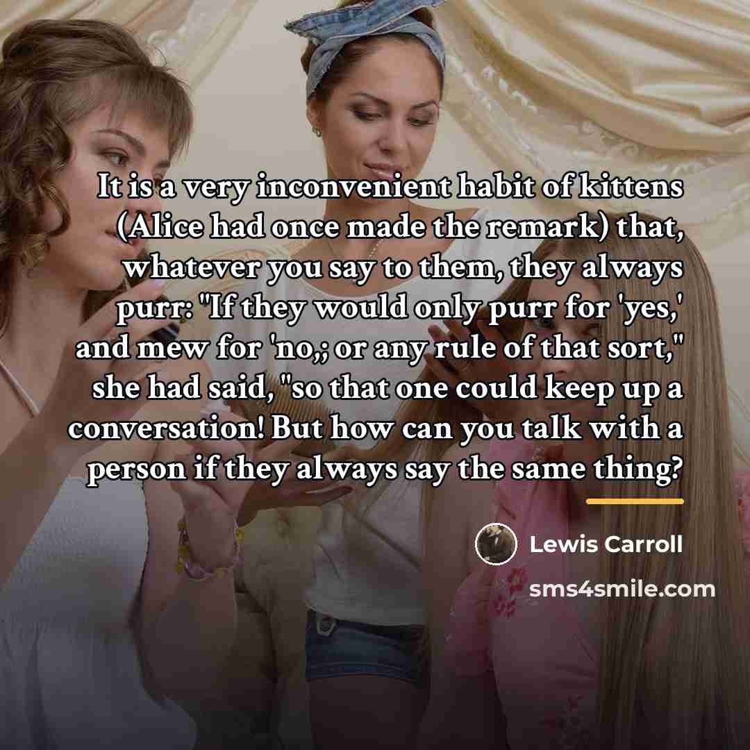 “It is a very inconvenient habit of kittens (Alice had…” quote by Lewis Carroll