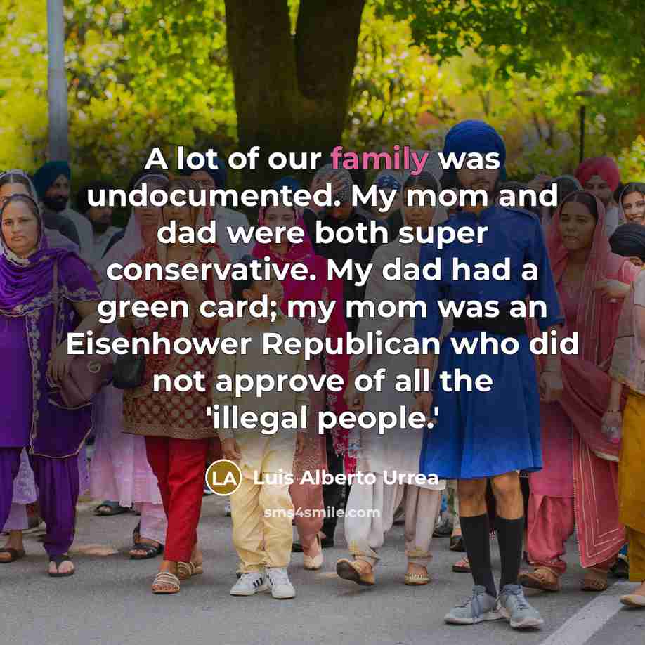 “A lot of our family was undocumented. My mom and…” quote by Luis Alberto Urrea