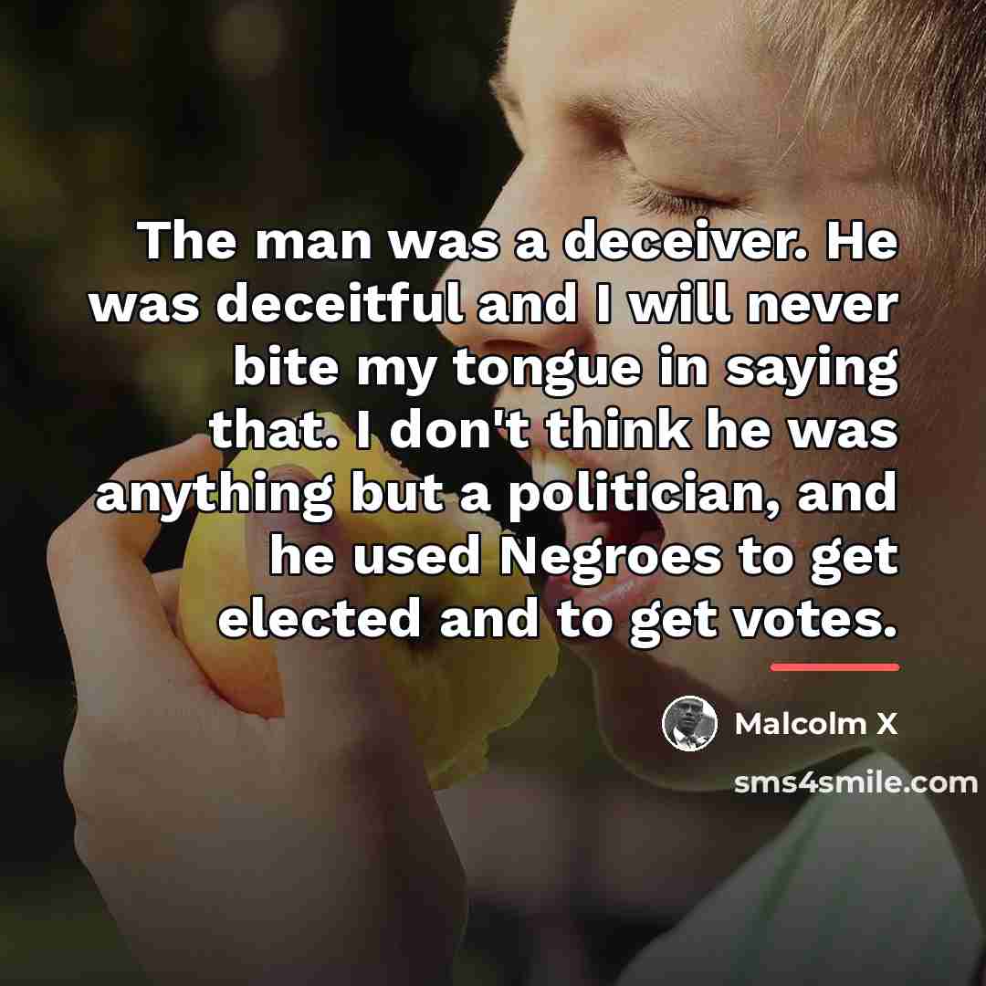 “The man was a deceiver. He was deceitful and I…” quote by Malcolm X