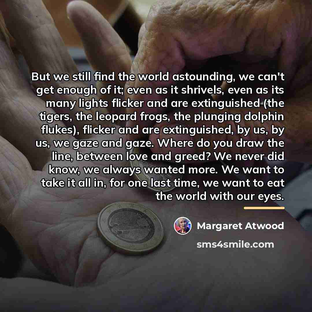 “But we still find the world astounding, we can't get…” quote by Margaret Atwood