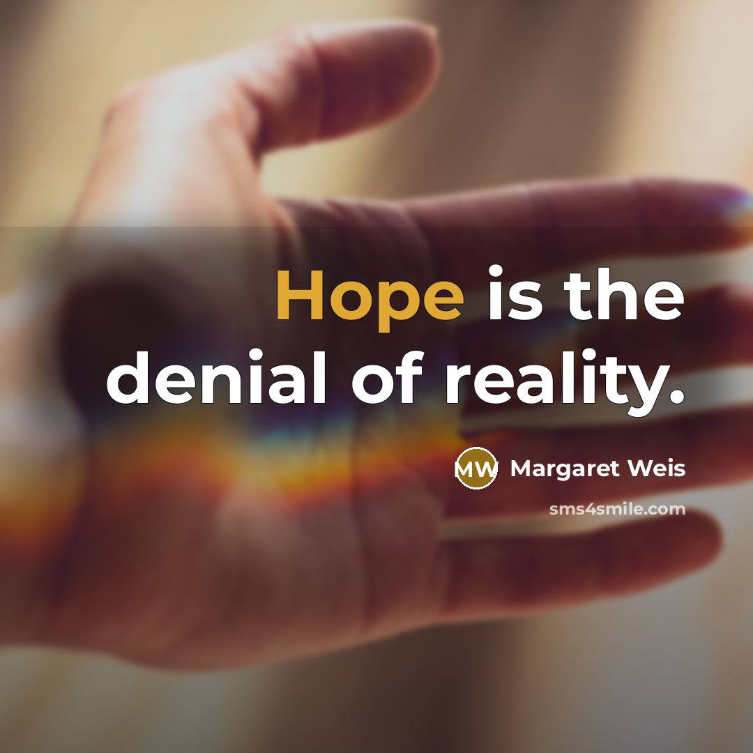 “Hope is the denial of reality.…” quote by Margaret Weis