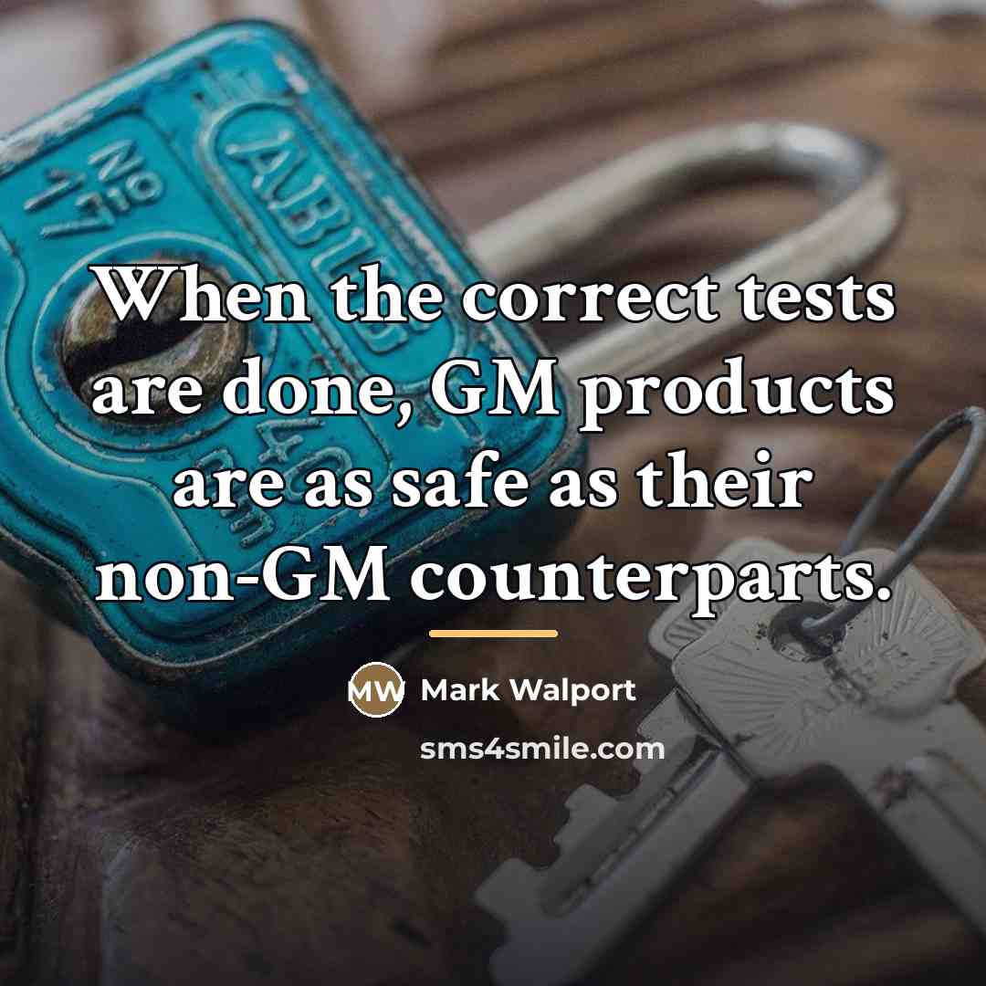 “When the correct tests are done, GM products are as…” quote by Mark Walport