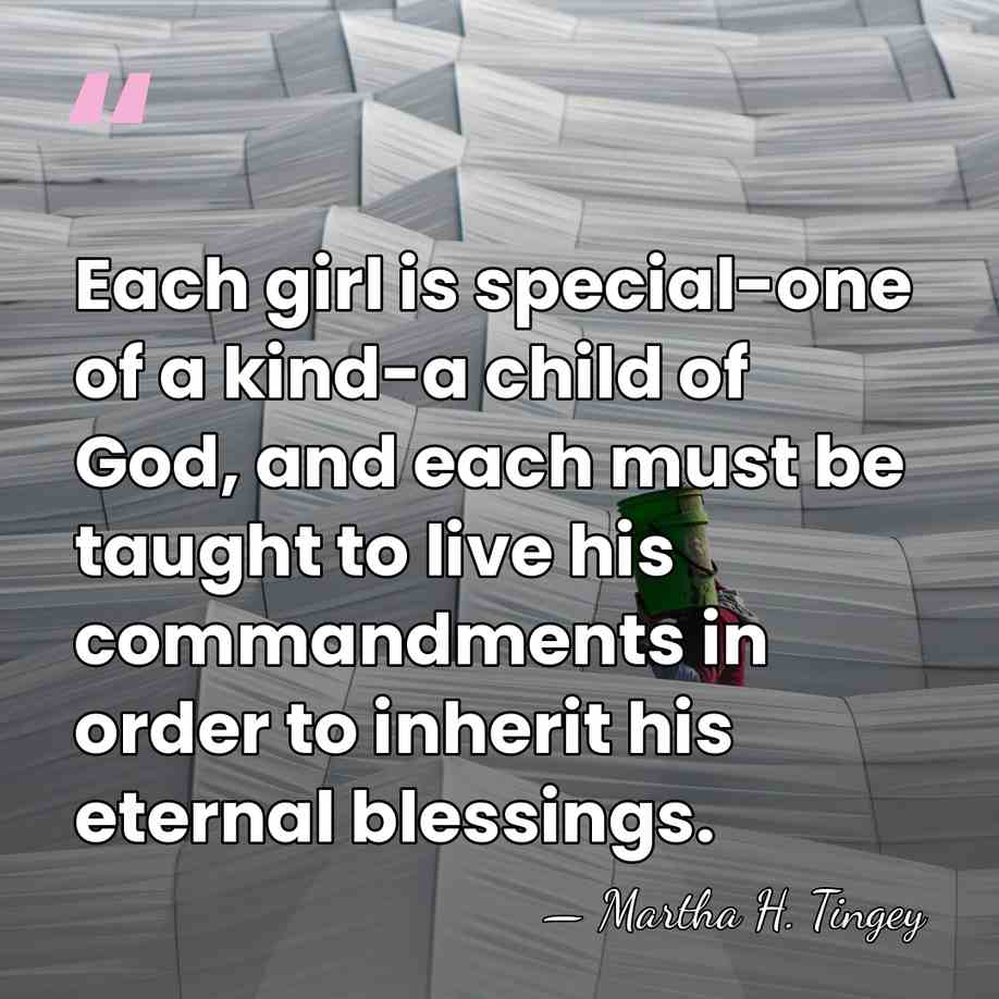 Each girl is special-one of a kind-a child of God, and each&hellip; - Martha H. Tingey