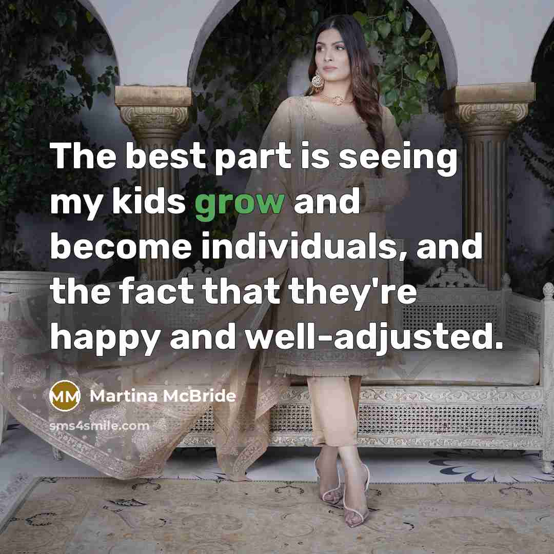 “The best part is seeing my kids grow and become…” quote by Martina McBride