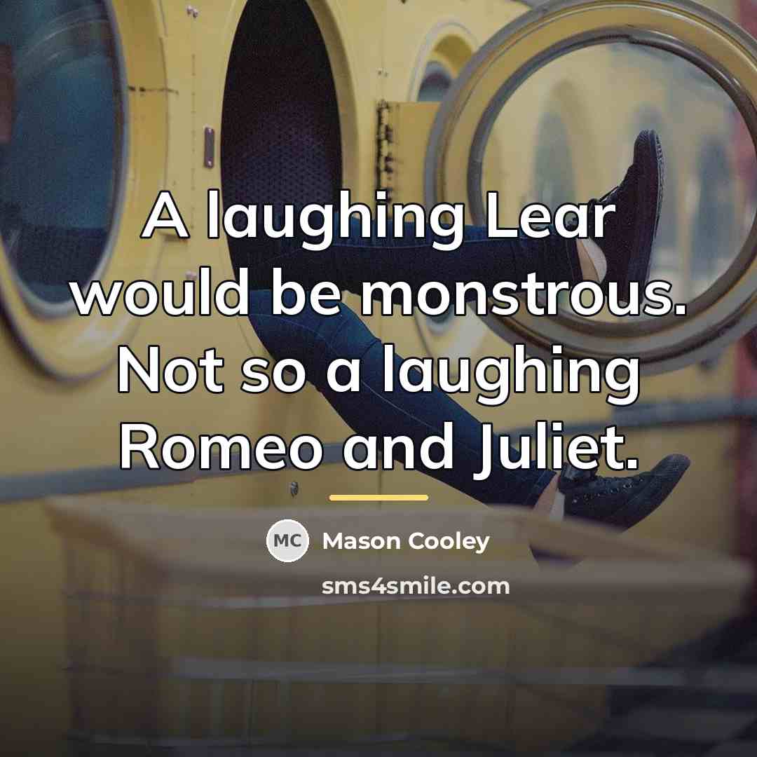 “A laughing Lear would be monstrous. Not so a laughing…” quote by Mason Cooley