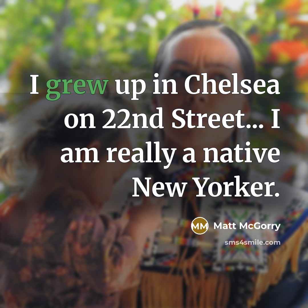 “I grew up in Chelsea on 22nd Street... I am…” quote by Matt McGorry