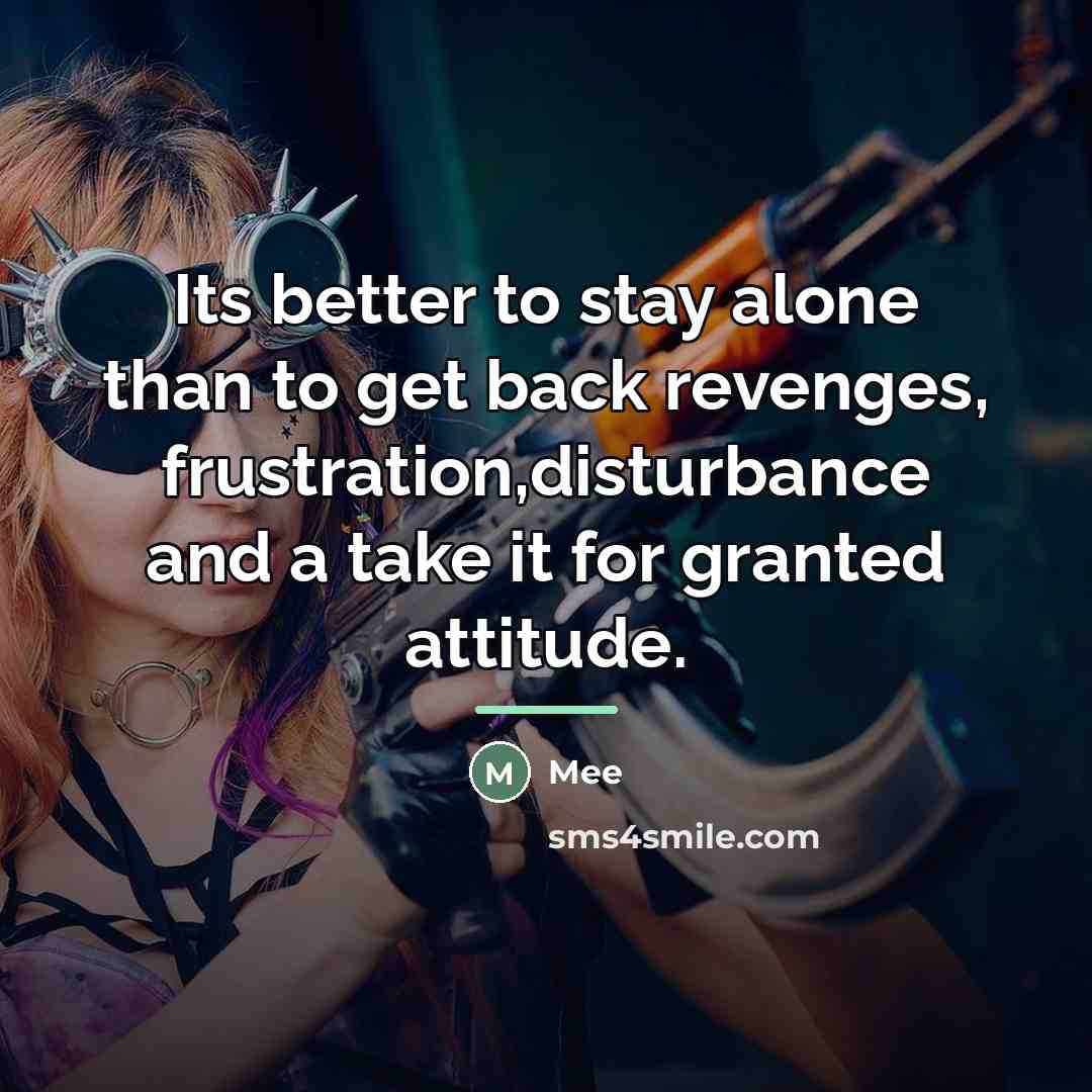 “Its better to stay alone than to get back revenges,…” quote by Mee