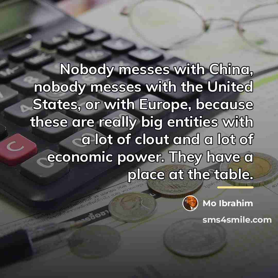 “Nobody messes with China, nobody messes with the United States,…” quote by Mo Ibrahim
