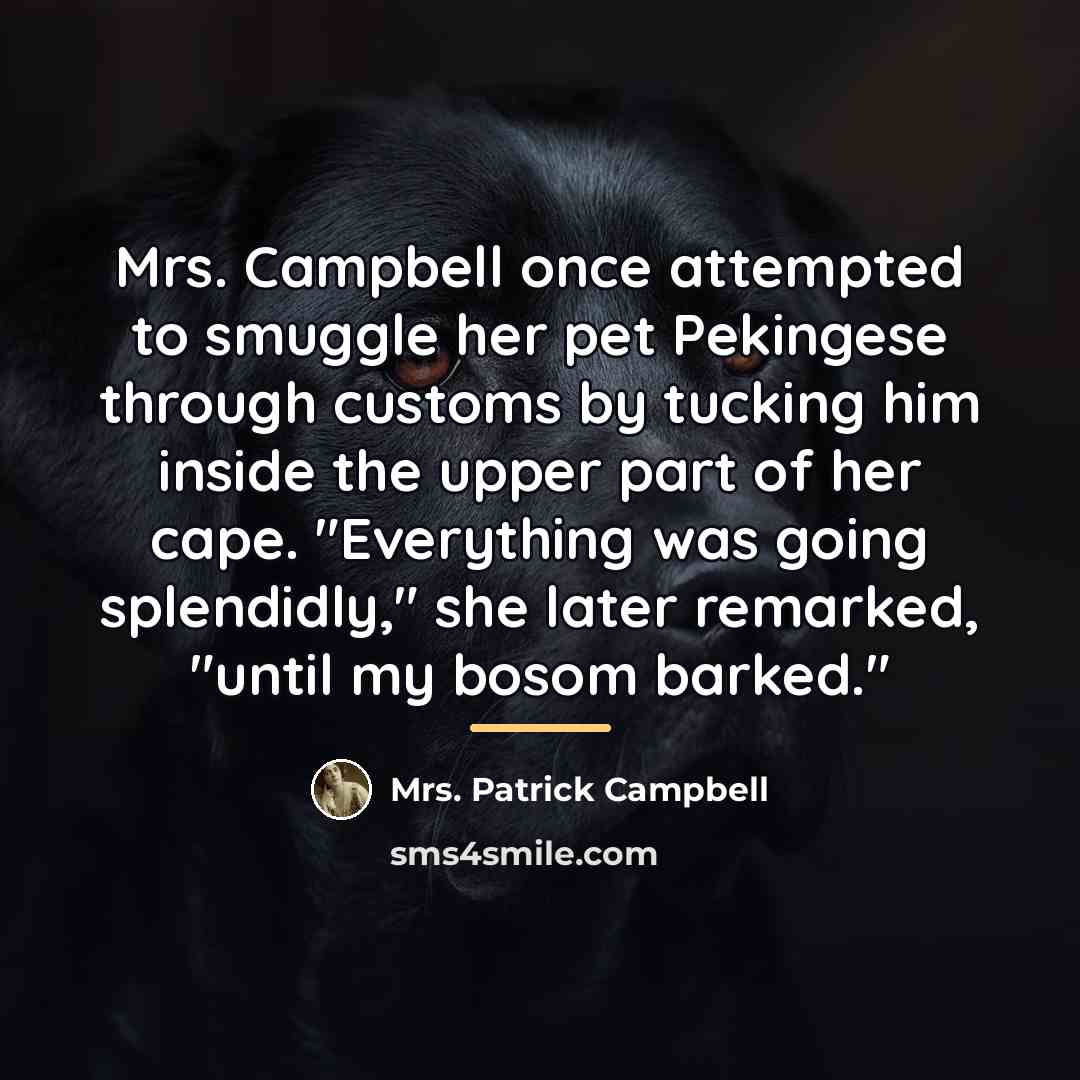“Mrs. Campbell once attempted to smuggle her pet Pekingese through…” quote by Mrs. Patrick Campbell