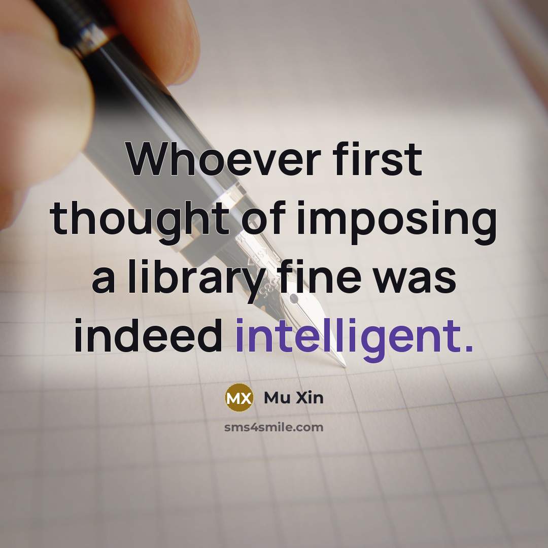 “Whoever first thought of imposing a library fine was indeed…” quote by Mu Xin