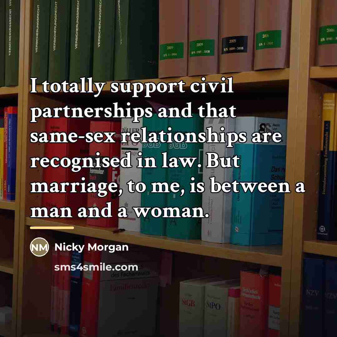 “I totally support civil partnerships and that same-sex relationships are…” quote by Nicky Morgan