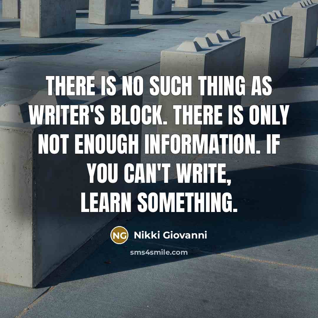 “There is no such thing as writer's block. There is…” quote by Nikki Giovanni