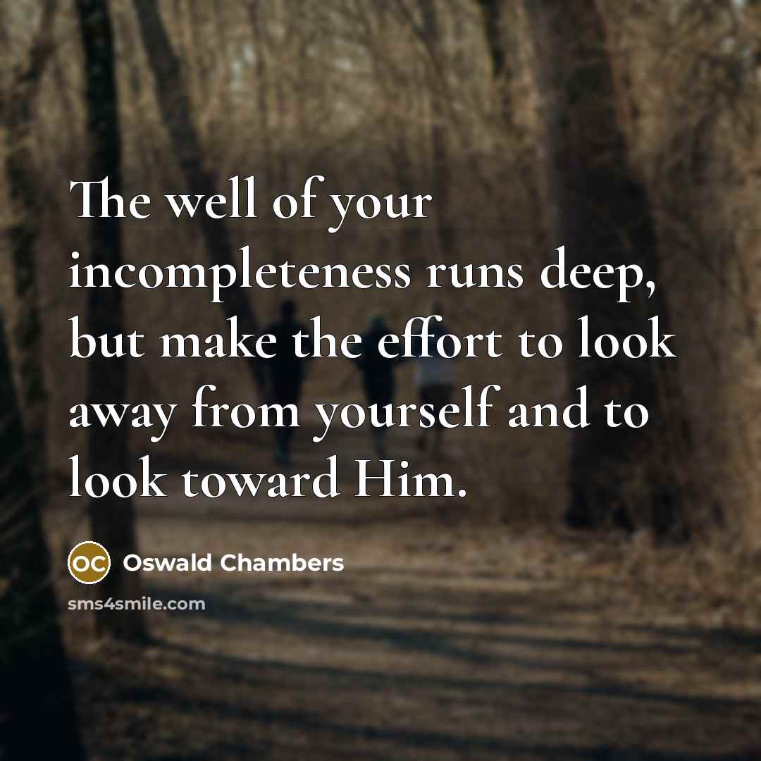 “The well of your incompleteness runs deep, but make the…” quote by Oswald Chambers
