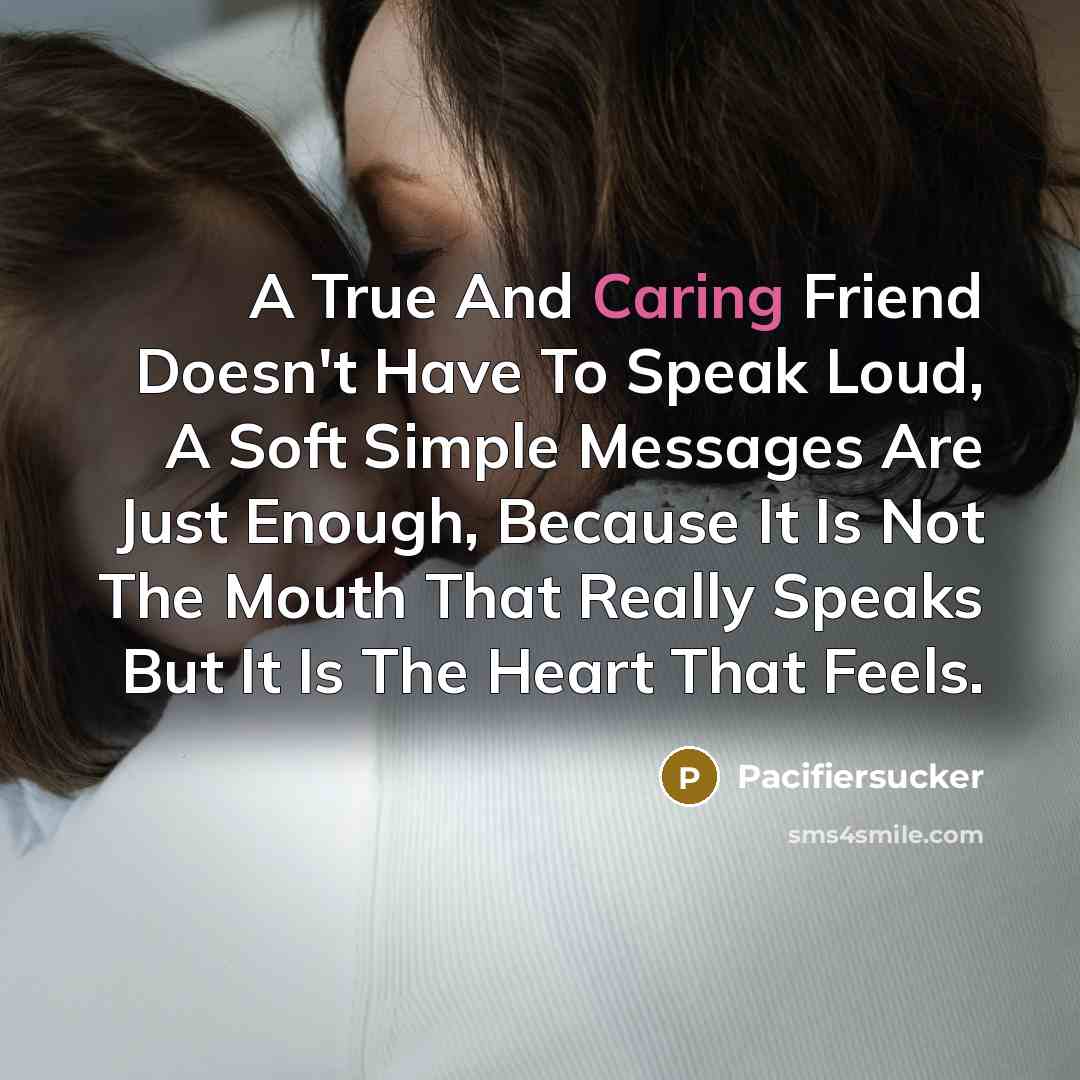 “A True And Caring Friend Doesn't Have To Speak Loud,…” quote by Pacifiersucker