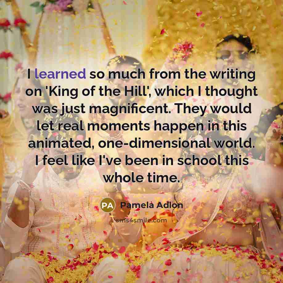 “I learned so much from the writing on 'King of…” quote by Pamela Adlon