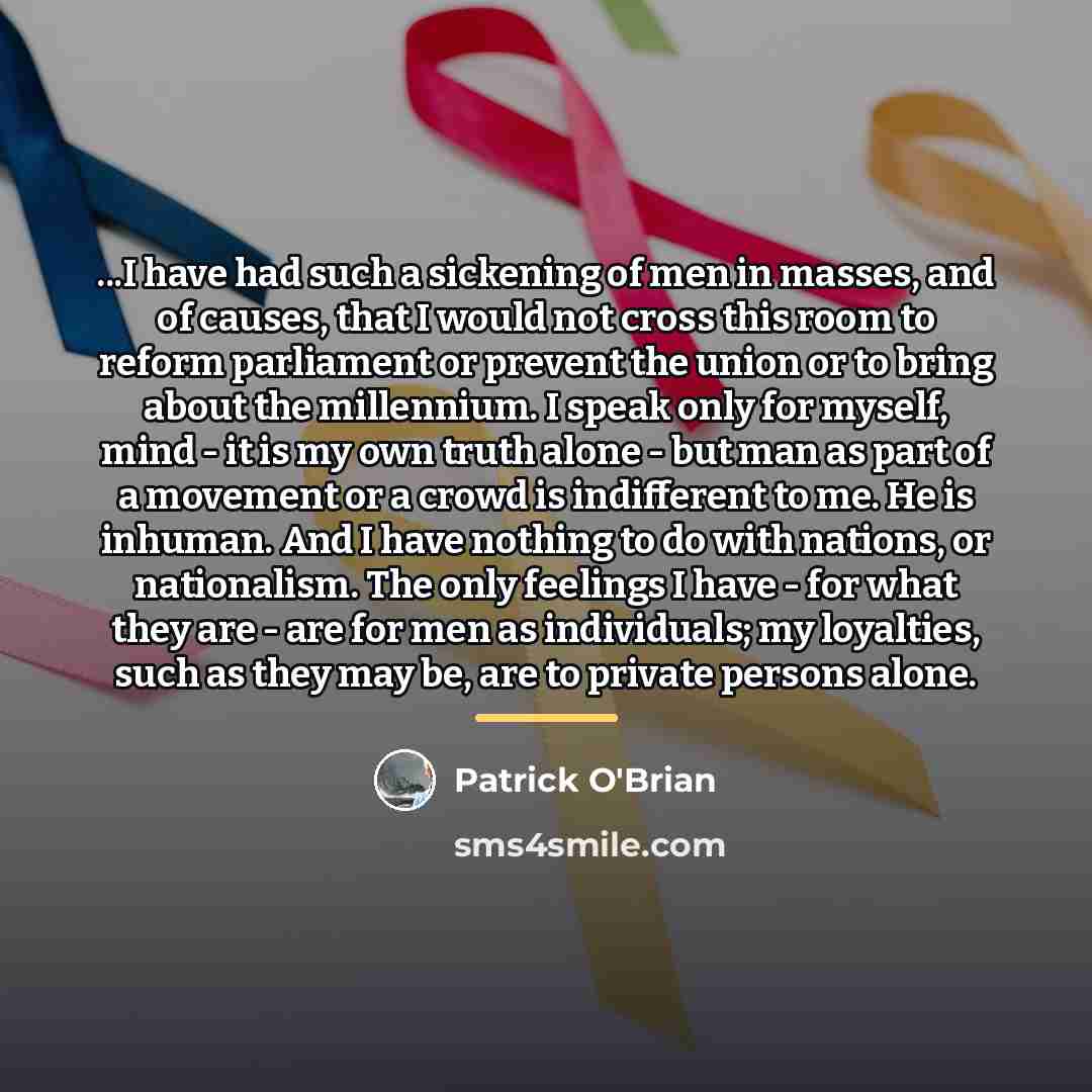 “...I have had such a sickening of men in masses,…” quote by Patrick O'Brian