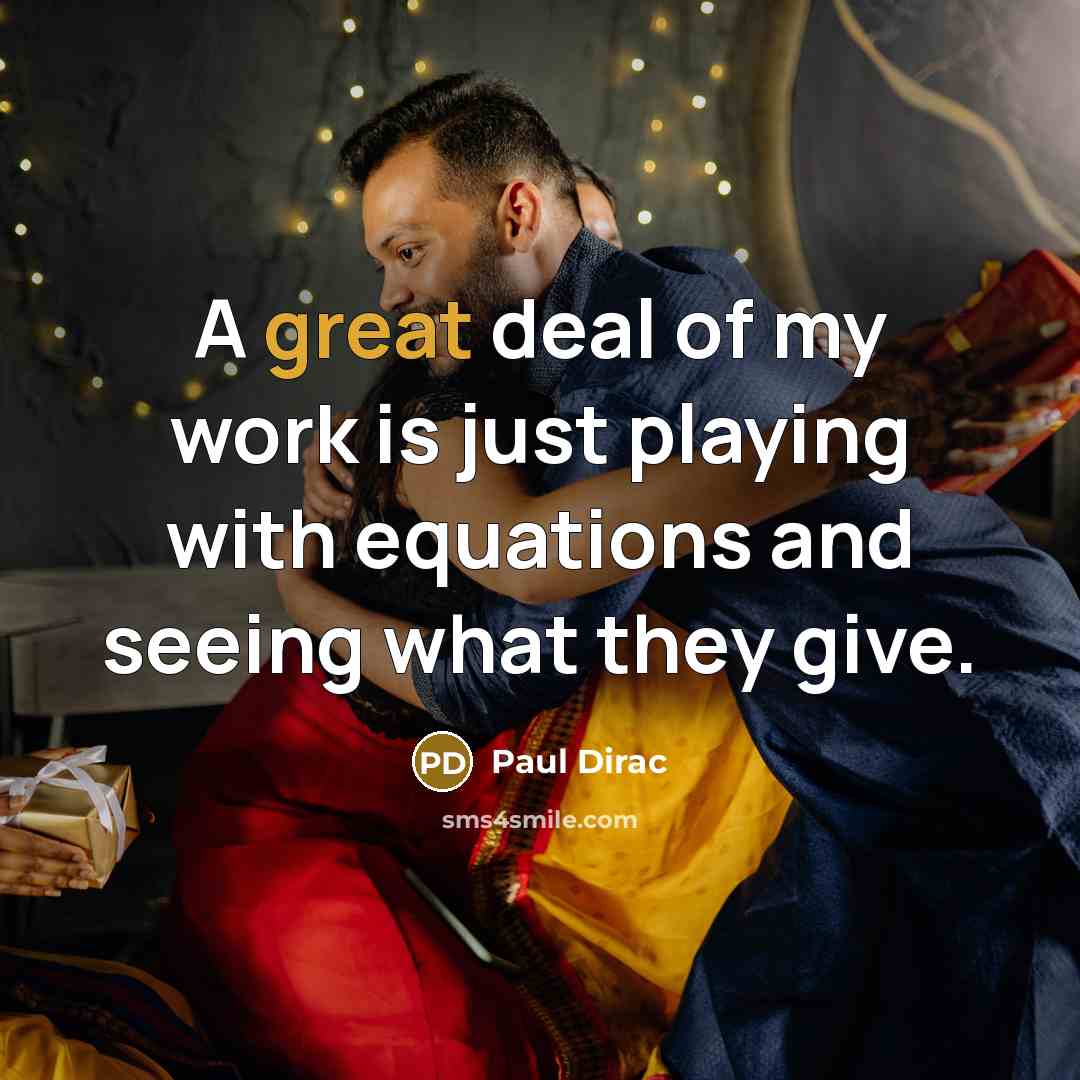 “A great deal of my work is just playing with…” quote by Paul Dirac