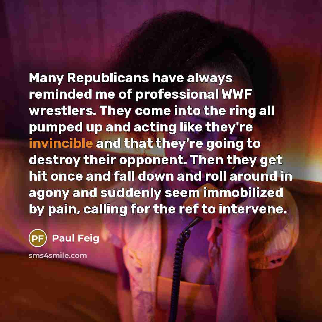 “Many Republicans have always reminded me of professional WWF wrestlers.…” quote by Paul Feig