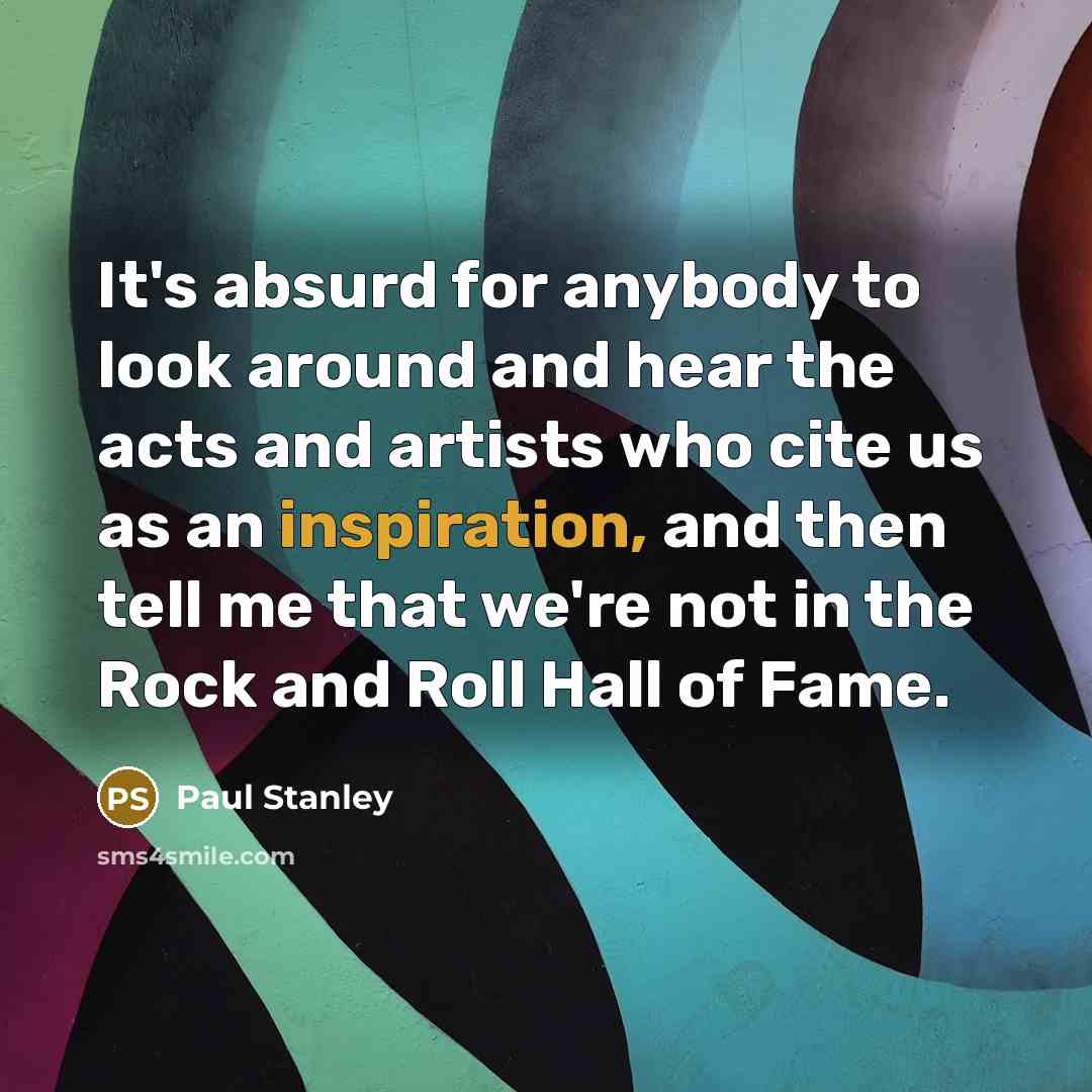 “It's absurd for anybody to look around and hear the…” quote by Paul Stanley