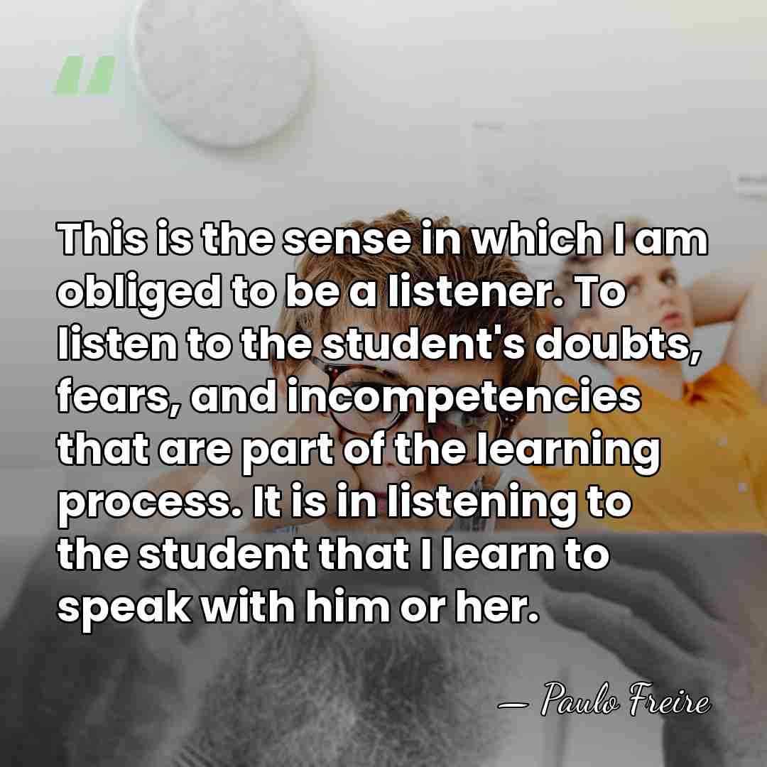 This is the sense in which I am obliged to be a&hellip; - Paulo Freire