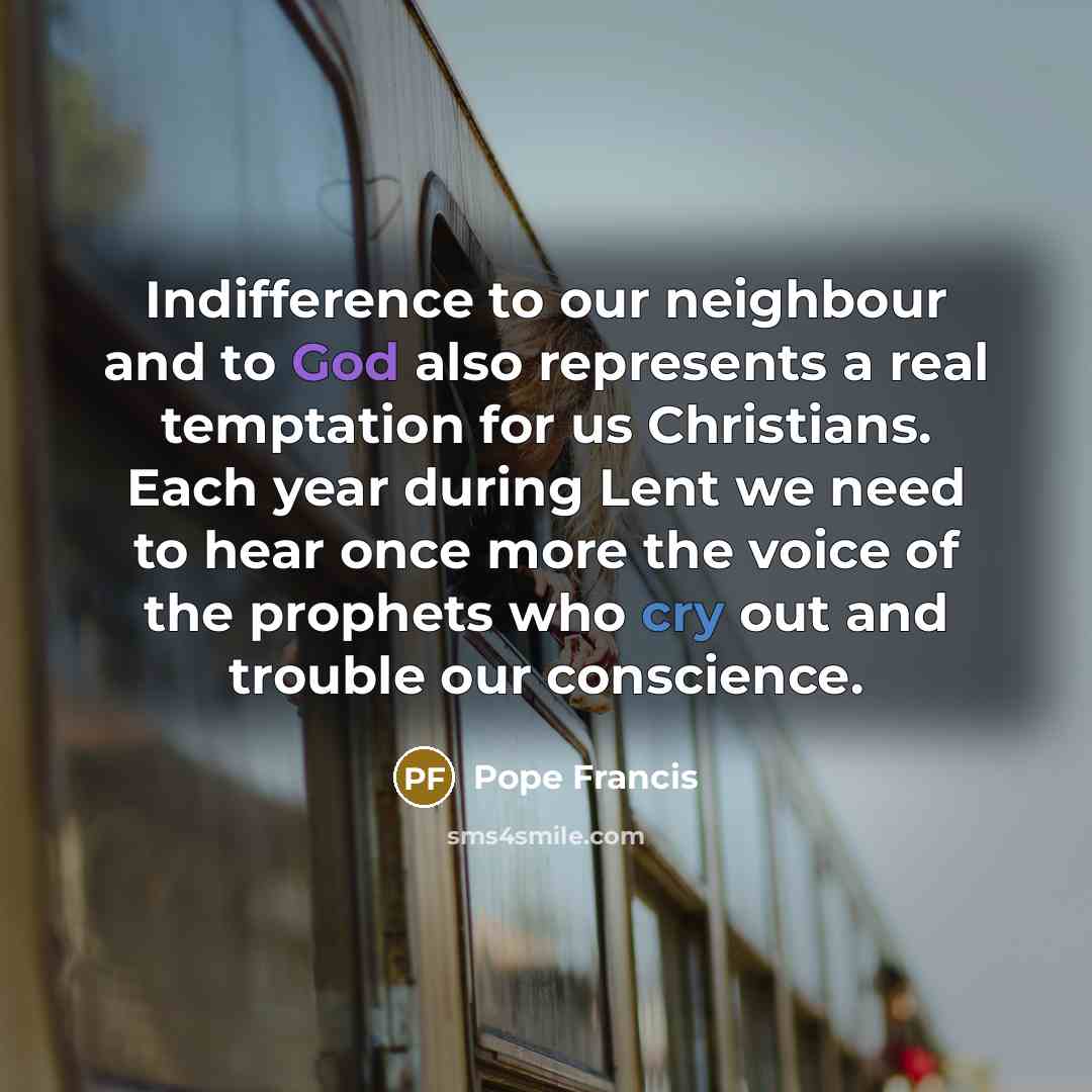 “Indifference to our neighbour and to God also represents a…” quote by Pope Francis
