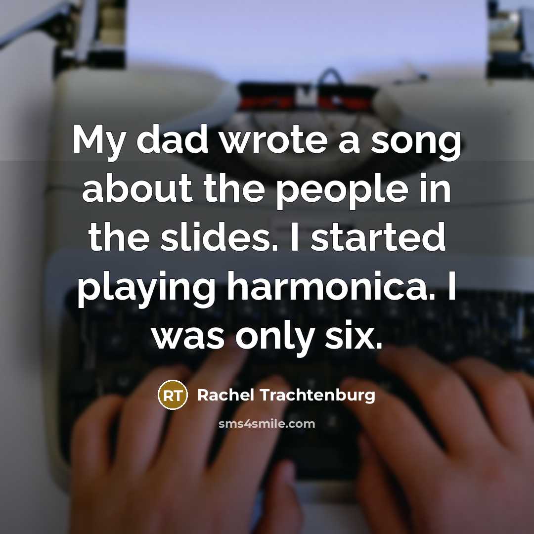 “My dad wrote a song about the people in the…” quote by Rachel Trachtenburg