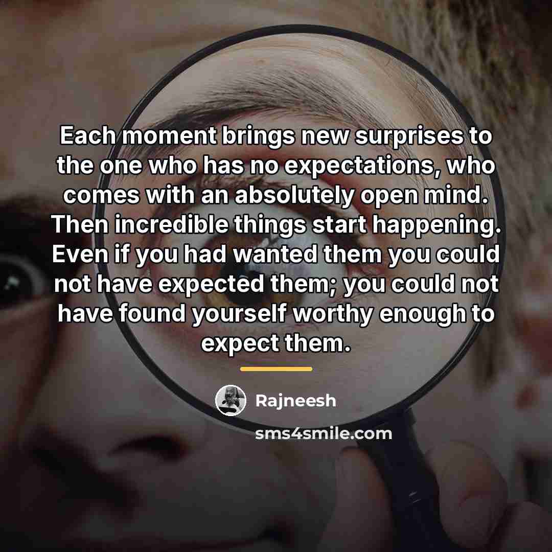 “Each moment brings new surprises to the one who has…” quote by Rajneesh